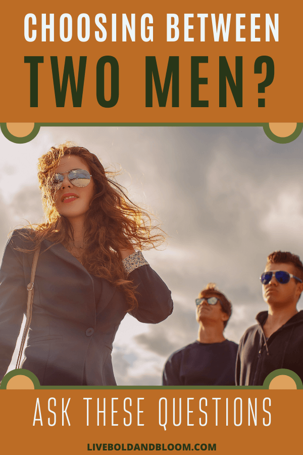 When choosing between two men whose company you enjoy, you need to go beyond the kinds of questions you ask when you’re just getting to know each other.